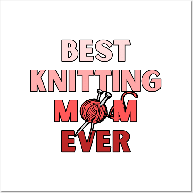 Best Knitting Mom Ever Wall Art by MhyrArt